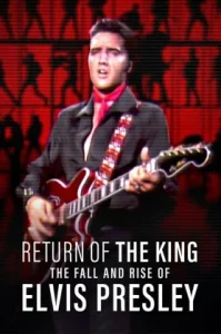 Return of the King: The Fall and Rise of Elvis Presley (2024) ยุครุ่งเรืองและตกอับของเอลวิส เพรสลีย์